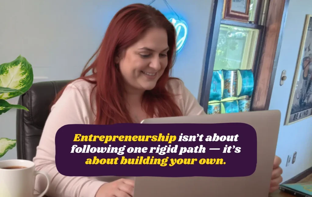 Entrepreneurship isn't about following one rigid path- it's about building your own.